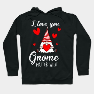 Cute Valentine's Gnome Holding heart - I Love You Gnome Matter What Hoodie